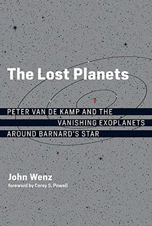 Preview thumbnail for 'The Lost Planets: Peter van de Kamp and the Vanishing Exoplanets around Barnard's Star (The MIT Press)